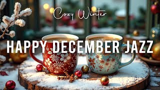 Happy December Jazz ☕ Cozy Winter Coffee Jazz Piano Music \u0026 Cheerful Bossa Nova Piano for Relaxation