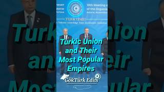 Turkic Union and Their Most Popular Empires🇹🇷🇦🇿🇰🇿🇺🇿🇹🇲🇰🇬🇭🇺 #edit