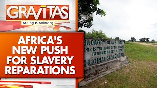 African Union Leaders To Renew Push For Slavery Reparations | GRAVITAS | WION