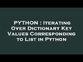 PYTHON : Iterating Over Dictionary Key Values Corresponding to List in Python