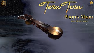 Tera Tera (Official Video) | Sharry Maan | Latest Punjabi Song 2023