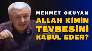 KİMİN TEVBESİ KABUL EDİLİR? | MEHMET OKUYAN (MUTLAKA DİNLE)