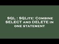 SQL : SQLite: Combine SELECT and DELETE in one statement