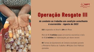 Operação Resgate III de combate ao trabalho em condição semelhante à escravidão - Agosto de 2023