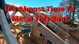 Finishing Rafters and Preparing for Metal on our Post and Beam Bedroom