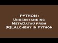 PYTHON : Understanding MetaData() from SQLAlchemy in Python
