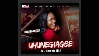 UHUNEGIAGBE AUDIO BY BLESSING ESEIWI A K.A DE BOSS ZION BABE