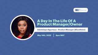 Webinar - A Day in the Life of a Product Manager/Owner with Adedolapo Oguntayo