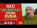 Ustaz Halim Nasir - HATI TAK BERPAUT KEPADA DUNIA