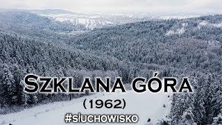 "Szklana góra" - Z. Zeydler-Zborowski/W. Żesławski (1962) | słuchowisko