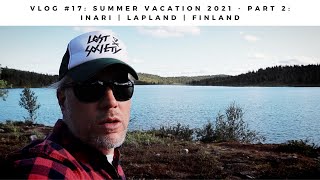 VLOG #17 - Summer Vacation 2021 - Part 2: INARI | LAPLAND | FINLAND