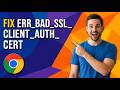 How To Fix Err_Bad_Ssl_Client_Auth_Cert On Chrome (Easy Guide)