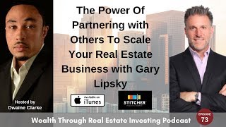 The Power Of Partnering with Others To Scale Your Real Estate Business with Gary Lipsky