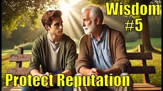 Wisdom # 5:  PROTECT Your REPUTATION from Ruin in Life!