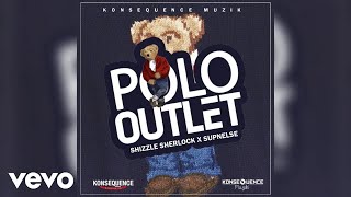 Shizzle Sherlock, Supnelse - Polo Outlet (Official Audio)