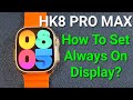 How to Set Always On Display (AOD) for HK8 Pro Max Smartwatch?