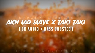 Akh Lad Jaave x Taki Taki | DJ Chetas | 8D Audio +Bass Boosted | Stranzer World |