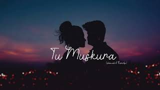 Tu Muskura | Slowed & Reverb