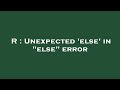 R : Unexpected 'else' in 