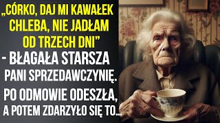 „Daj mi chleba, nie jadłam od trzech dni” - błagała starsza pani. Po odmowie odeszła, ale…