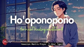 POWERFUL HO'OPONOPONO FOR HEART HEALING MEDITATION| 1-HOUR TAPE 🙏