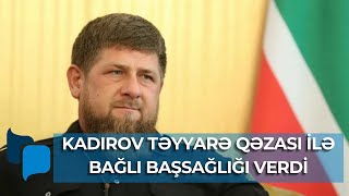 Kadırov AZAL-ın qəzaya uğrayan təyyarəsindən danışdı