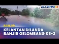 BANJIR | Kuala Krai Mula Dilanda Banjir, 8 PPS Dibuka