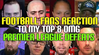FOOTBALL FANS REACTION TO MY TOP 8 OMG PREMIER LEAGUE DEFEATS