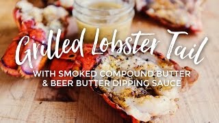 Grilled Lobster Tails with Cold Smoked Compound Butter