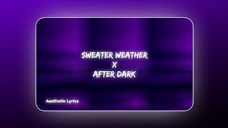 Sweater Weather x After Dark ( Aesthetic Lyrics )