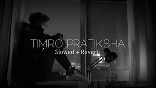 Timro Pratiksha | Slowed+Reverb | New Lofi Song 2024 | Sad Song | BikiKhariya