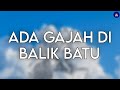 「SpeedUp & Lirik」Wali Band - Ada Gajah di Balik Batu (Batunya hilang gajahnya datang)