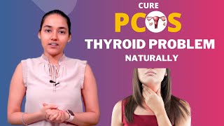 Cure PCOS/PCOD Thyroid Problem Naturally | Hypothyroidism Tests, Symptoms & Diet