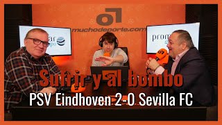 MuchoDePodcast: #PSV - #SevillaFC (2-0): 'Sufrir y al bombo' #uel