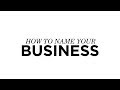 How to Name Your Business - 3 Insider Tips