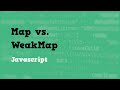 Map vs  WeakMap in Javascript