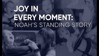 Joy In Every Moment: Noah's Standing Story