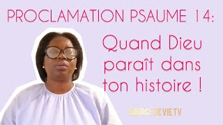 Proclamation du Psaume 14: Quand Dieu paraît dans ton histoire !