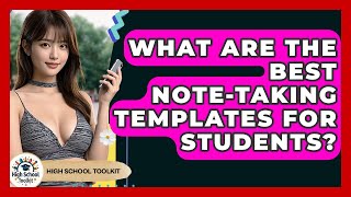 What Are The Best Note-Taking Templates For Students? - High School Toolkit