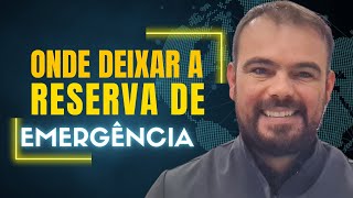 💥[URGENTE] Reserva de emergência. Onde deixar ?