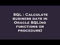 SQL : Calculate business days in Oracle SQL(no functions or procedure)