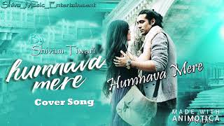 Humnava Mere | Cover Song | Jubin Nautiyal | Shivam Tiwari | Shivu_Music_Entertainment