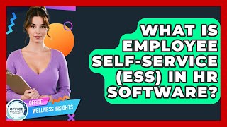 What Is Employee Self-service (ESS) In HR Software? - Office Wellness Insights