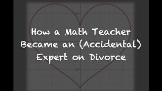 About Me: How a Math Teacher Became an (Accidental) Expert on Divorce