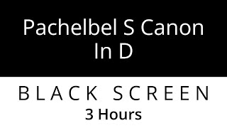 Pachelbel's Canon In D - Best Version - Relax Night And Day - 3 Hours - Black Screen Sounds