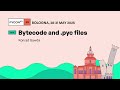 Bytecode and .pyc files - Konrad Gawda