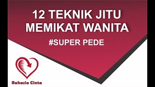 SUPER PEDE | 12 TEKNIK JITU MEMIKAT WANITA