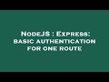 NodeJS : Express: basic authentication for one route