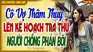 Cô Vợ Thâm Thúy Lên KẾ HOẠCH TRẢ THÙ NGƯỜI CHỒNG PHẢN BỘI-Bản Lĩnh Vợ Hiền Trả Hận Ân Oán,Và Cái Kết