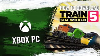 How to Download Train Sim World 5 + Compatible Content on the Xbox App for PC